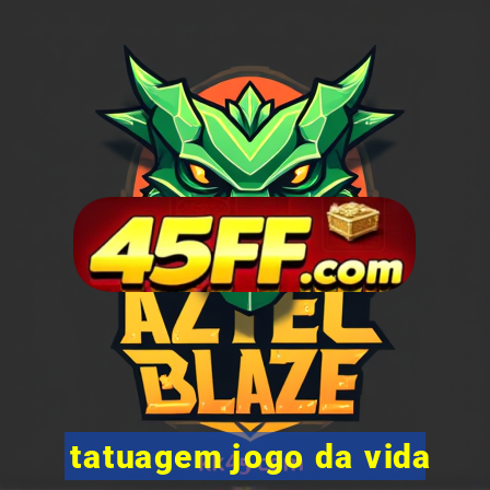tatuagem jogo da vida
